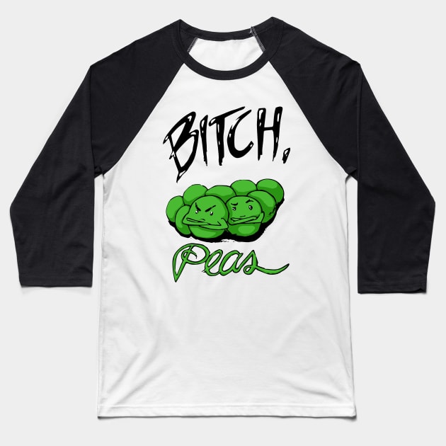Bitch, Peas Baseball T-Shirt by lexcutler97